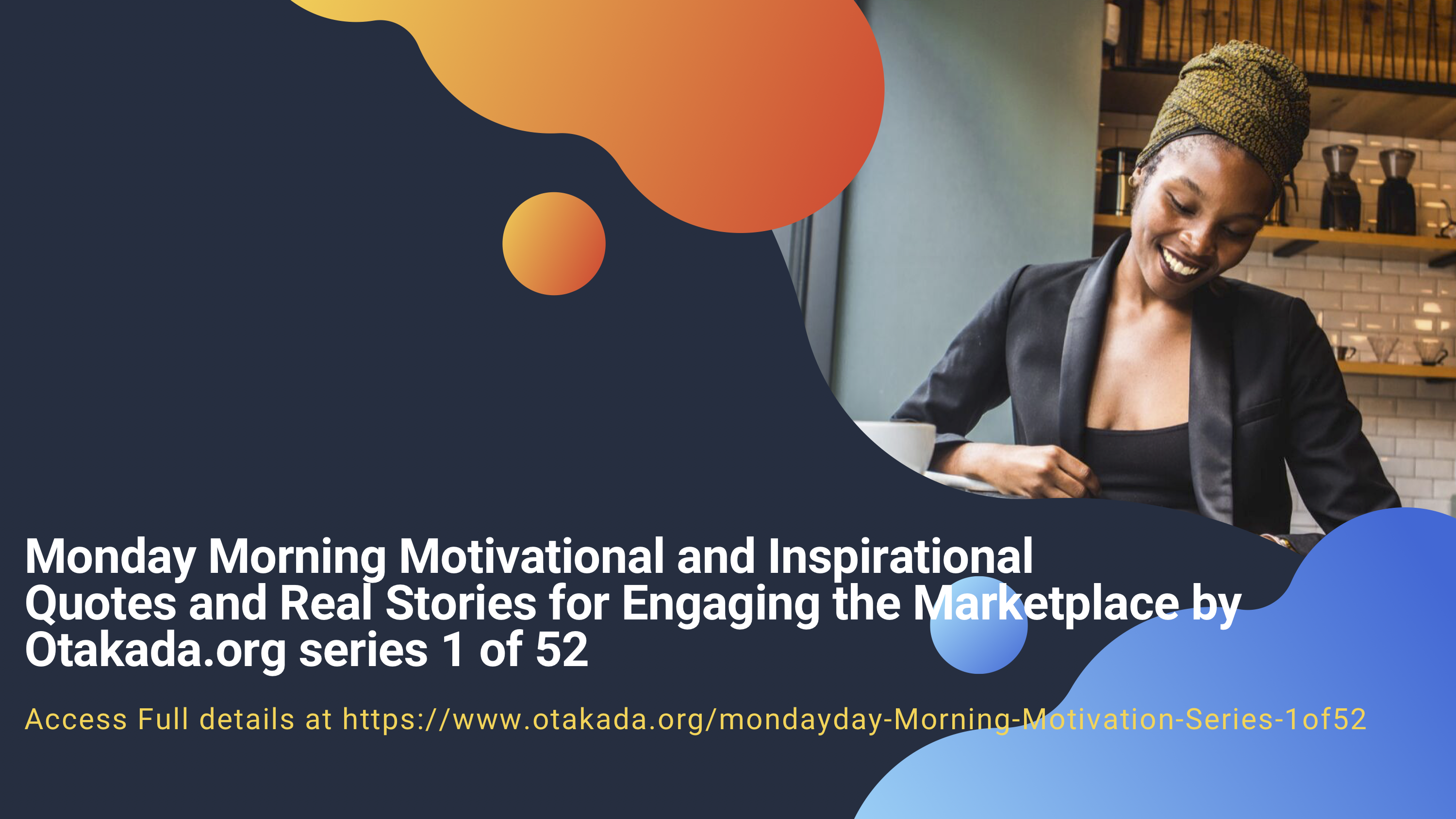 Monday Morning Motivational and Inspirational Quotes and Real Stories for Engaging the Marketplace by Otakada.org series 1 of 52
