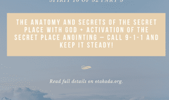 The School of the Holy Spirit 16 of 52 Part 5 – The anatomy and Secrets of the Secret place with God + Activation of the Secret Place Anointing – Call 9-1-1 and keep it steady!