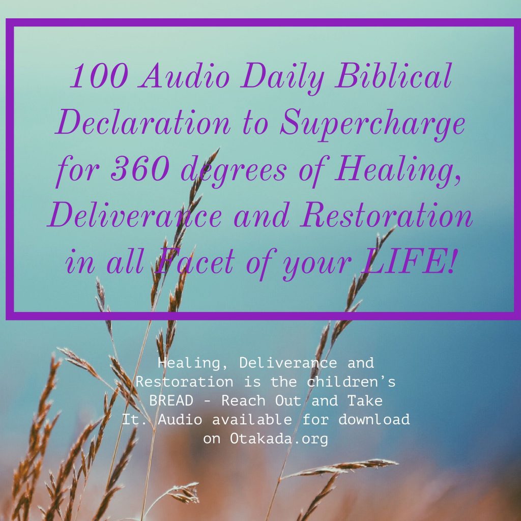100 Audio Daily Biblical Declaration to Supercharge for 360 degrees of Healing Deliverance and Restoration in all Facet of your LIFE!