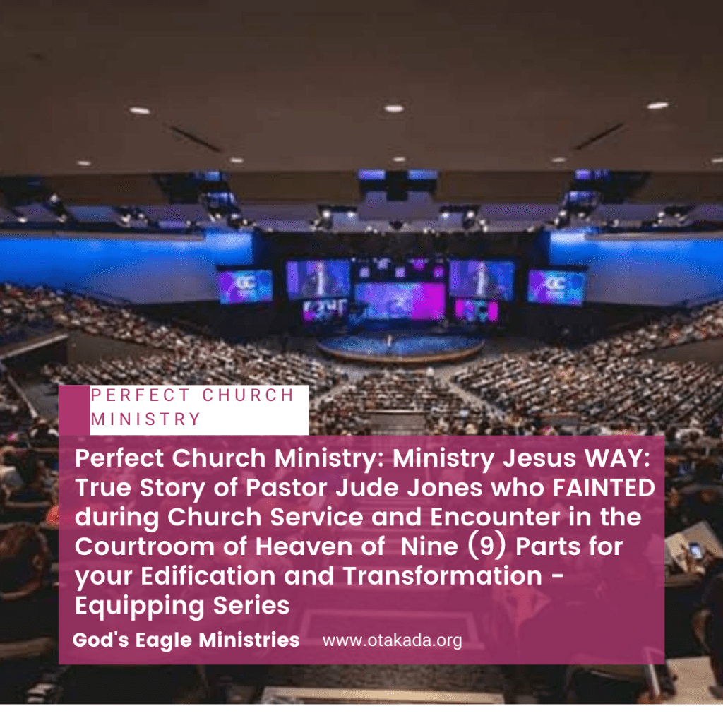 Perfect Church Ministry: Ministry Jesus WAY: True Story of Pastor Jude Jones who FAINTED during Church Service and Encounter in the Courtroom of Heaven of Nine (9) Parts for your Edification and Transformation - Equipping Series
