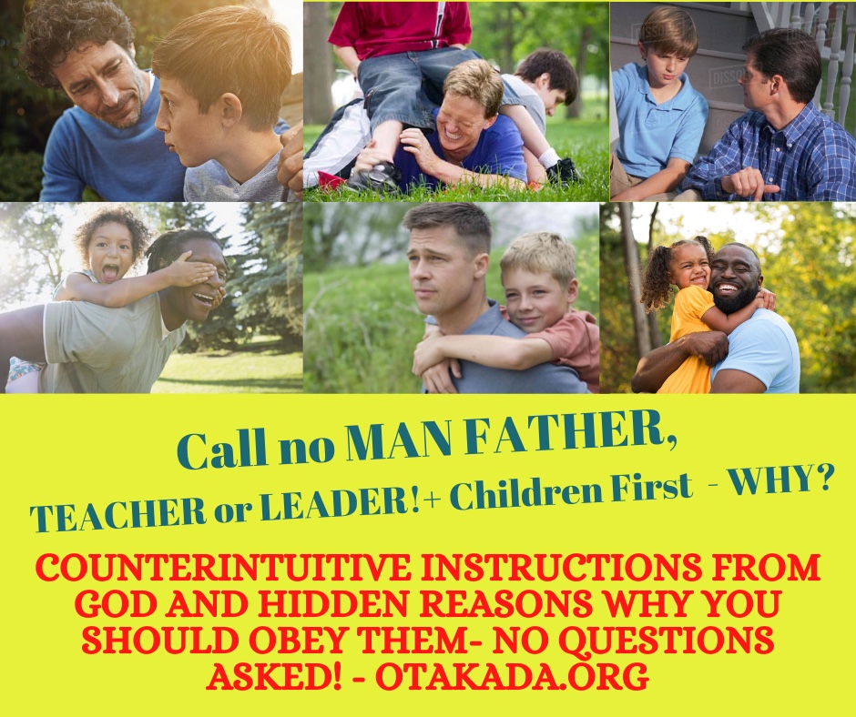 Call no man Father, Teacher or Leader - Why? + Children First - God's Counterintuitive instructions