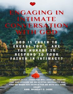 Engaging in Intimate Conversation with God God is EAGER to ENGAGE YOU - Are YOU HUNGRY to RESPOND to Your Father in INTIMACY?