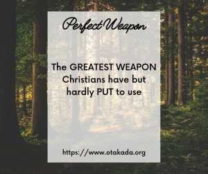 The GREATEST WEAPON Christians have but hardly PUT to use