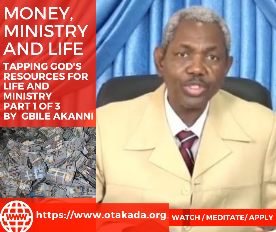 Money, Ministry and Life – Tapping God’s resources for life and ministries part 1 of 3 by Gbile Akanni