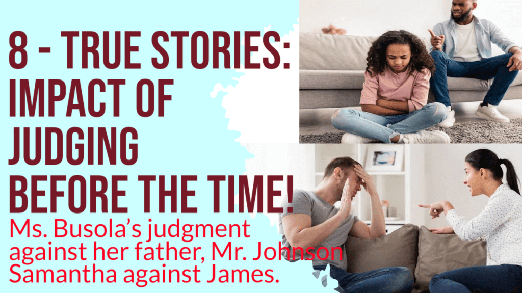 What is Judgement? How does the effect of judgement play out in our relationships?  - True Stories - The effects of Ms. Busola’s judgment against her father, Mr Johnson and Samantha against James.
