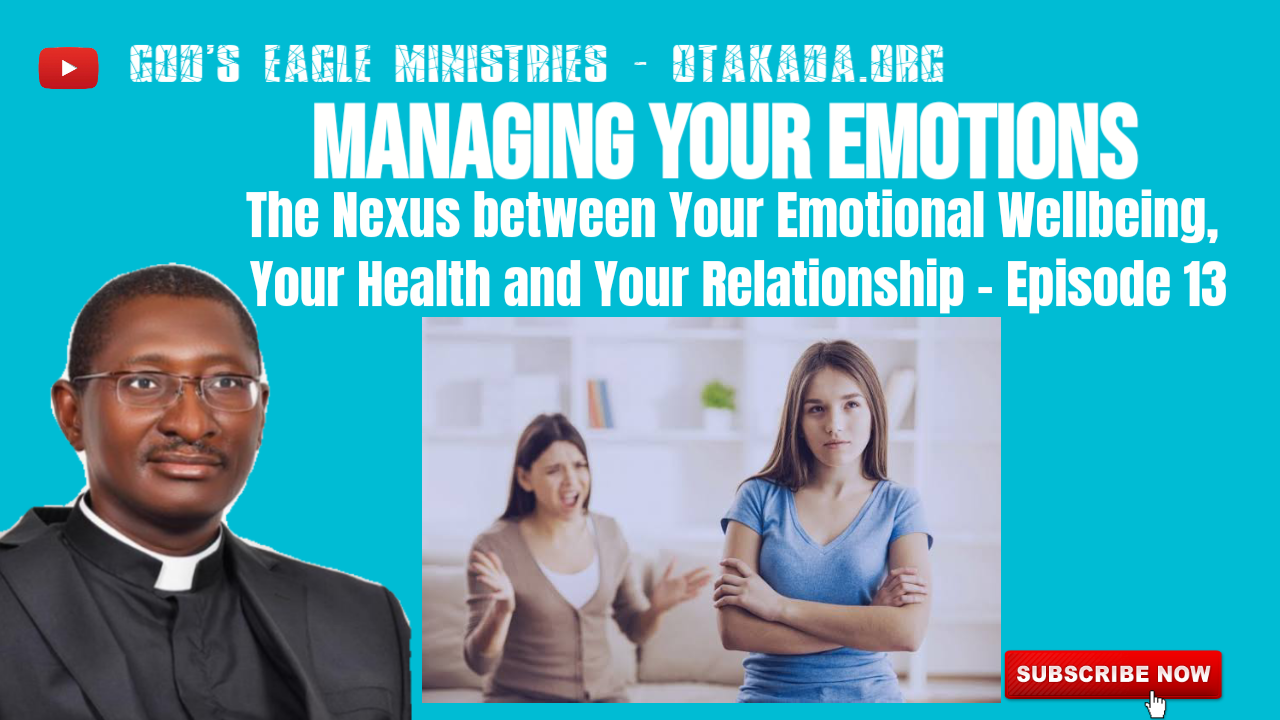 Episode 13 – Managing Your Emotions - The Nexus between Your Emotional Wellbeing, Your Health and Your Relationships – Three Managing Emotions Stories for your learning and applications In Christian Parent and young adult relationship 4 Episode 13 – Managing Your Emotions – The Nexus between Your Emotional Wellbeing, Your Health and Your Relationships – Three Managing Emotions Stories for your learning and applications In Christian Parent and young adult relationship