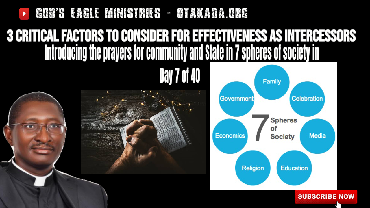 3 Critical factors to Consider for effectiveness as intercessors + Introducing the prayers for community and State in 7 spheres of society in Day 7 of 40
