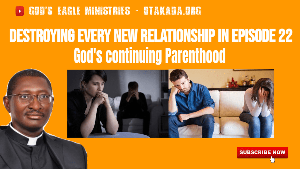 Destroying Every New Relationship - God's continuing Parenthood in Episode 22