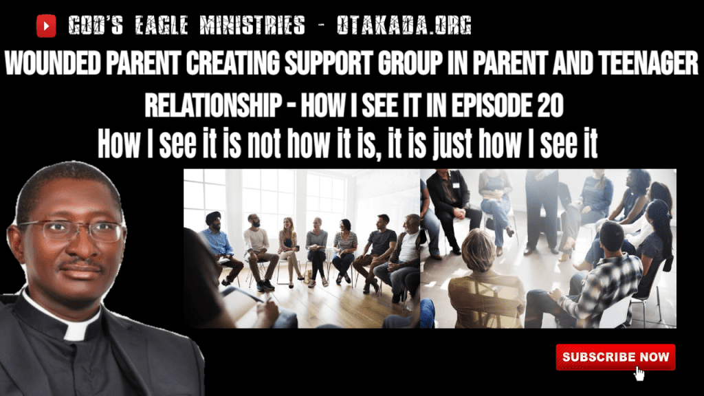 Episode 20 : Wounded Parent creating Support Group in parent and teenager relationship - How I see it - How I see it is not how it is, it is just how I see it