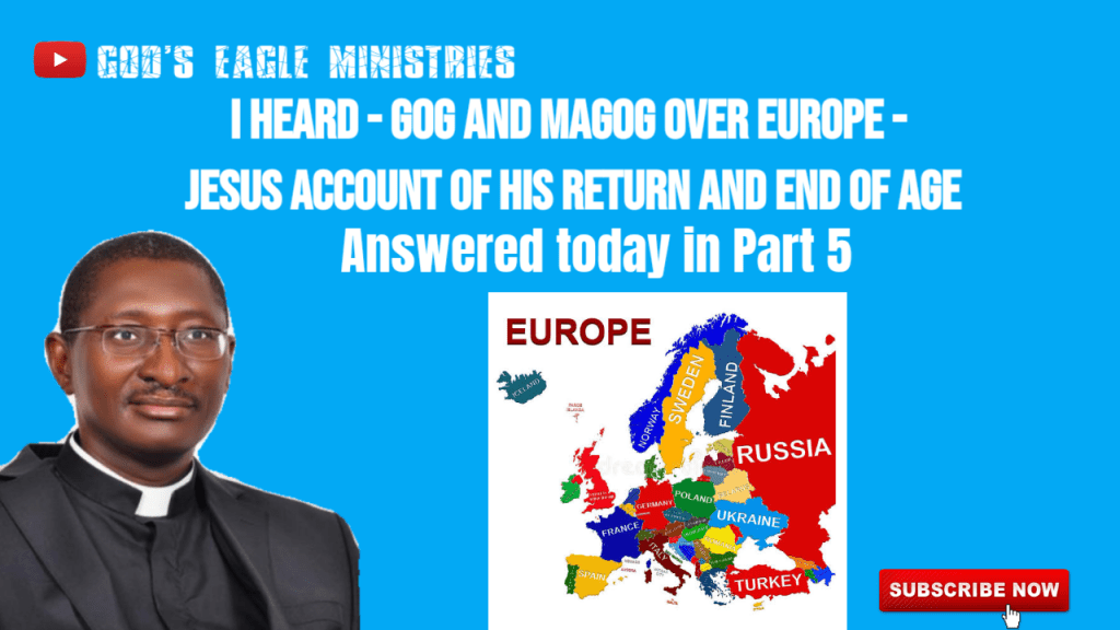 I heard the word – GOG and MAGOG over EUROPE – What? Is Russia Gog? Jesus account of His return and end of age? Answered today in concluding Part 5