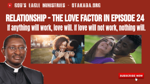 Relationship - the Love Factor - If anything will work, love will. If love will not work, nothing will in Episode 24