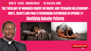 The Theology of Wounded Parent in parent and teenager relationship - God's, Jesus's and Paul's Fatherhood Experience - Identifying Behavior Patterns in Episode 21
