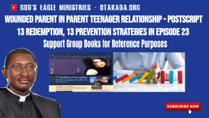 Wounded Parent in Parent Teenager relationship - Postscript - 13 Redemption, 13 Prevention Strategies and Support group books for reference in Episode 23