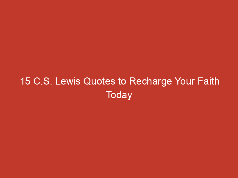 15 c s lewis quotes to recharge your faith today 2 10181