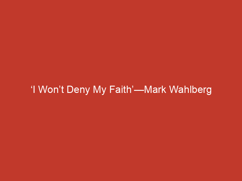 i wont deny my faith mark wahlberg kicks off 40 days of lent on the today show 10284