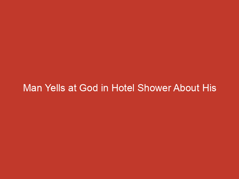 man yells at god in hotel shower about his wife when he lays in bed inches away from her he knows what he has to do 3 10164