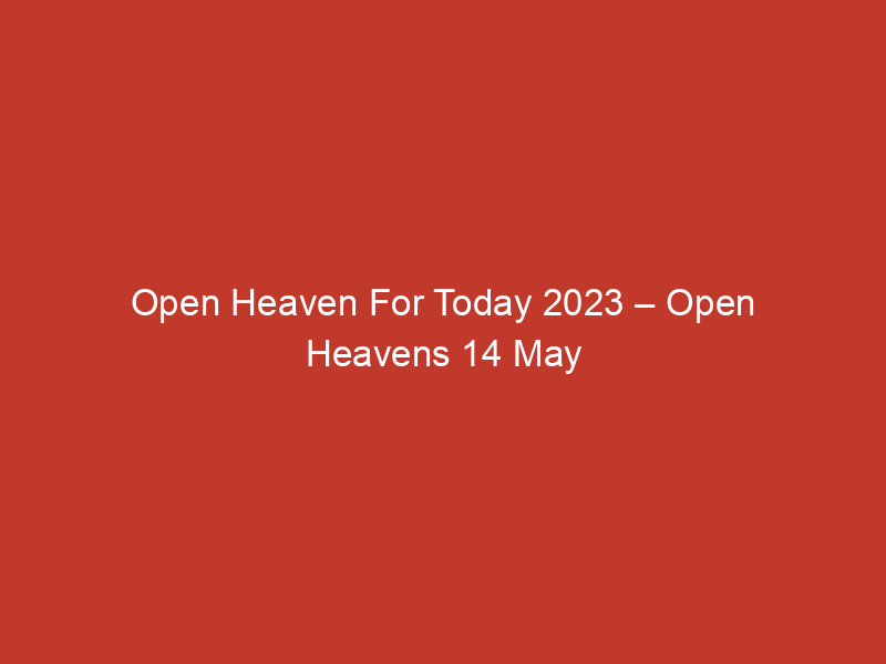 Open Heaven For Today 2023 – Open Heavens 14 May