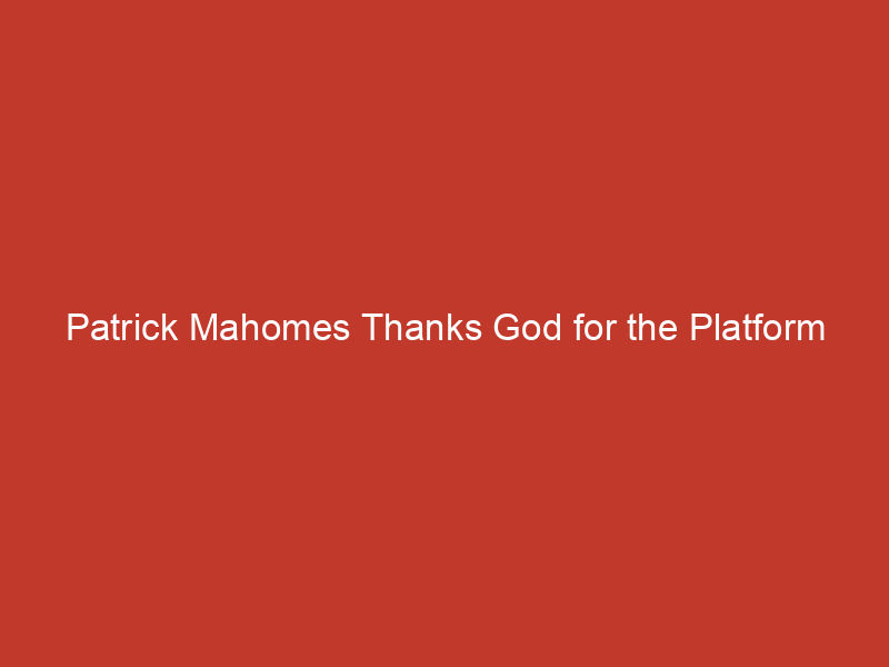 patrick mahomes thanks god for the platform hes been given after winning another nfl mvp award 10298