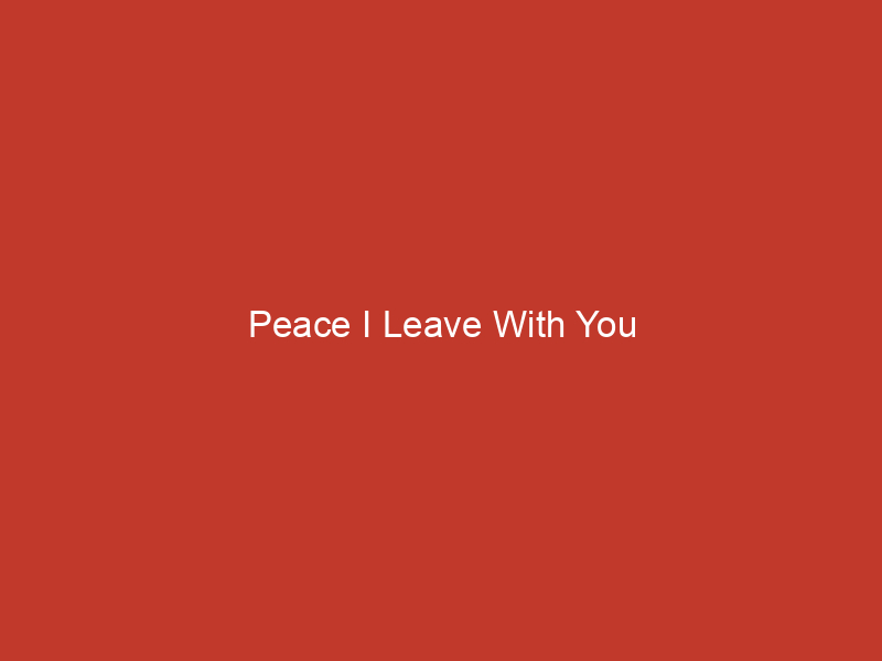 Peace I Leave With You