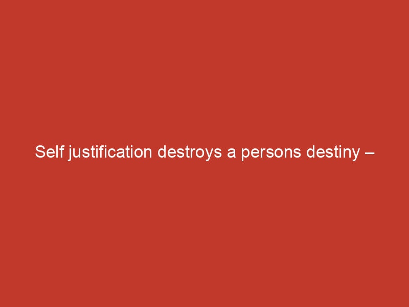 Self justification destroys a persons destiny – Pastor E A Adeboye