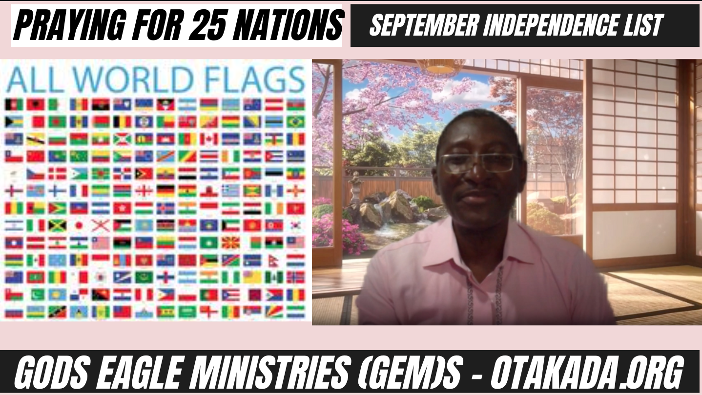 Prayer for 25 NATIONS of the Earth with September Independence days – Ambassador Monday O. Ogbe