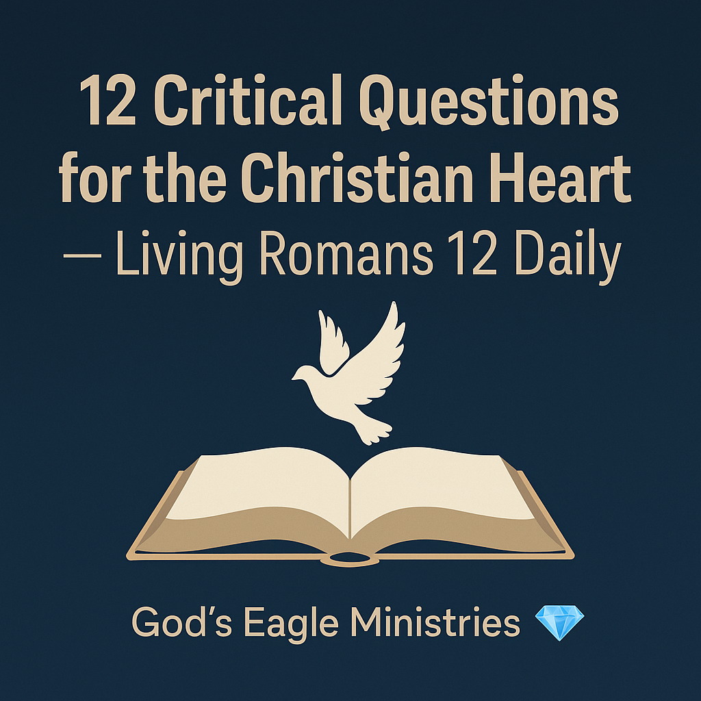 12 Critical Questions for the Christian Heart — Living Romans 12 Daily