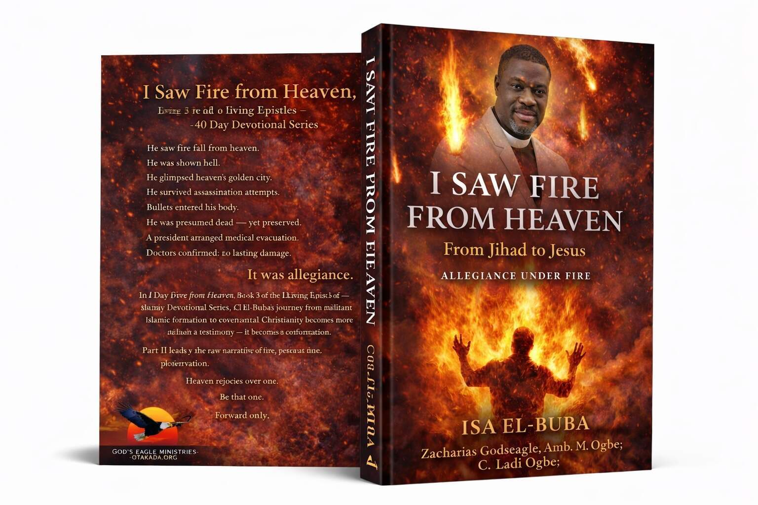 New Book Release - I Saw Fire from Heaven by Prophet Isa El-Buba 1 I Saw Fire from Heaven From Jihad to Jesus - Allegiance Under Fire Living Epistles – 40 Day Devotional Series|Book 3 By Prophet Isa El-Buba; Zacharias Godseagle; Amb. M. O. Ogbe; C. Ladi Ogbe;
