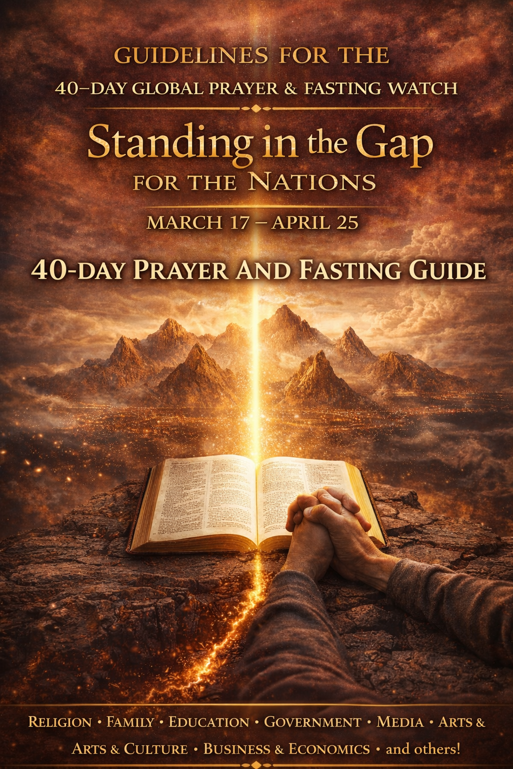 GUIDELINES FOR THE 40-Day Global Prayer & Fasting Watch Guidelines | Standing in the Gap for the Nations 6 GUIDELINES FOR THE 40-DAY GLOBAL PRAYER & FASTING WATCH